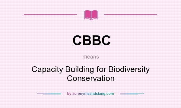 What does CBBC mean? It stands for Capacity Building for Biodiversity Conservation