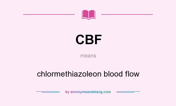 What does CBF mean? It stands for chlormethiazoleon blood flow