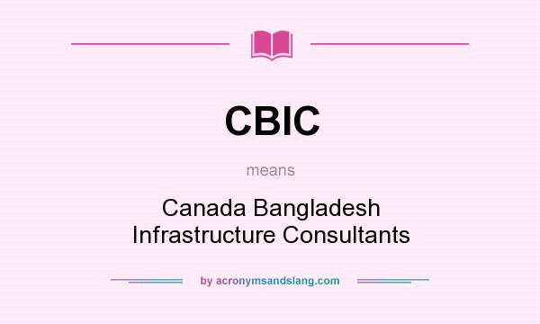 What does CBIC mean? It stands for Canada Bangladesh Infrastructure Consultants