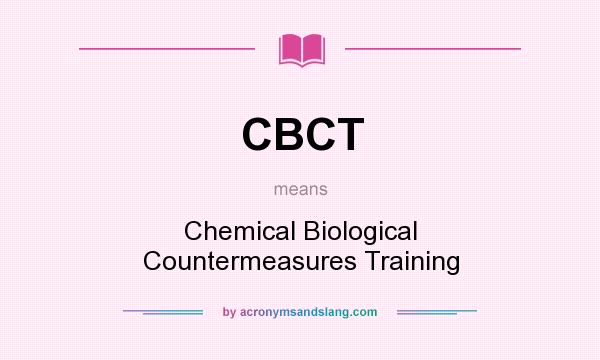 What does CBCT mean? It stands for Chemical Biological Countermeasures Training
