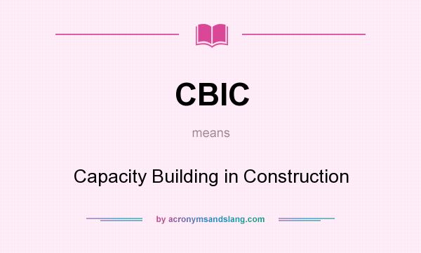 What does CBIC mean? It stands for Capacity Building in Construction