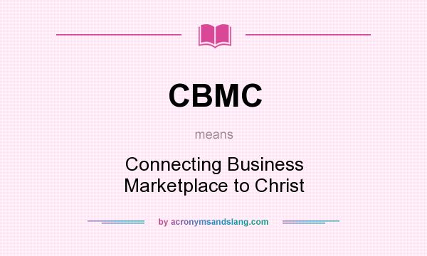 What does CBMC mean? It stands for Connecting Business Marketplace to Christ