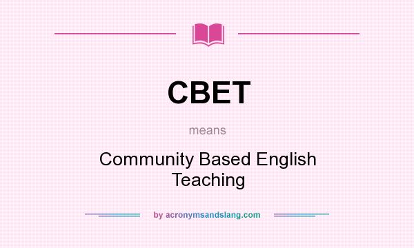 What does CBET mean? It stands for Community Based English Teaching