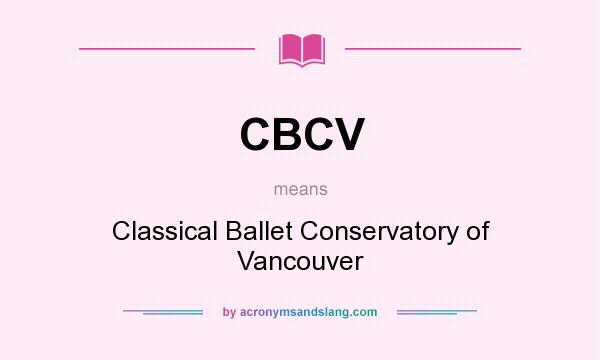 What does CBCV mean? It stands for Classical Ballet Conservatory of Vancouver