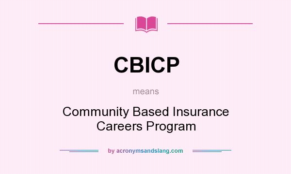 What does CBICP mean? It stands for Community Based Insurance Careers Program