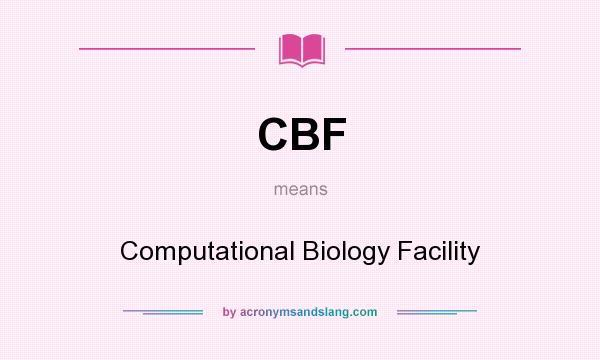 What does CBF mean? It stands for Computational Biology Facility