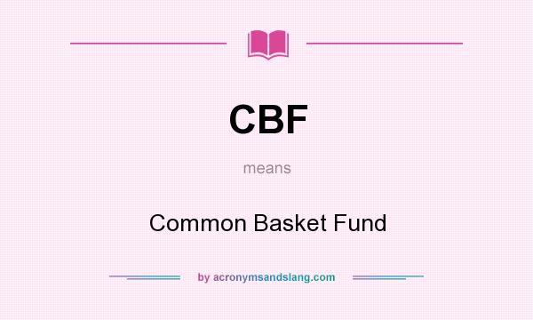 What does CBF mean? It stands for Common Basket Fund