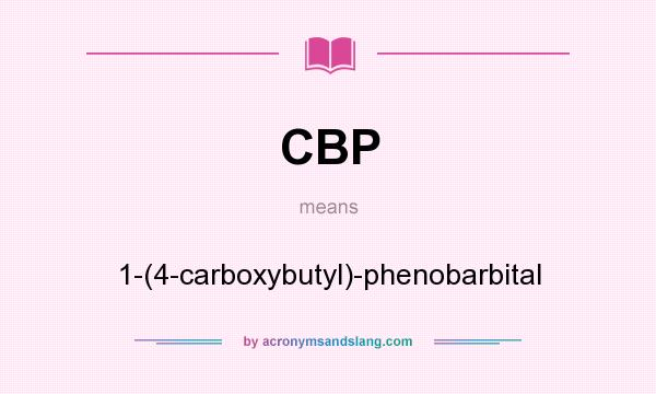 What does CBP mean? It stands for 1-(4-carboxybutyl)-phenobarbital