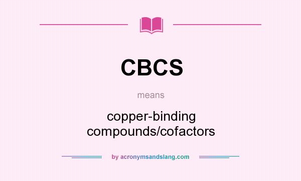 What does CBCS mean? It stands for copper-binding compounds/cofactors