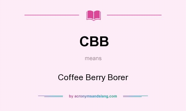 What does CBB mean? It stands for Coffee Berry Borer