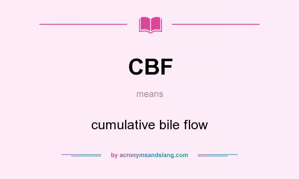 What does CBF mean? It stands for cumulative bile flow