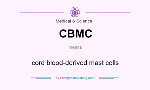 What does CBMC mean? It stands for cord blood-derived mast cells