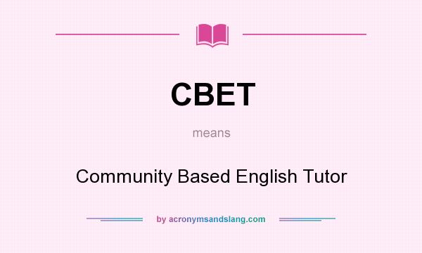 What does CBET mean? It stands for Community Based English Tutor
