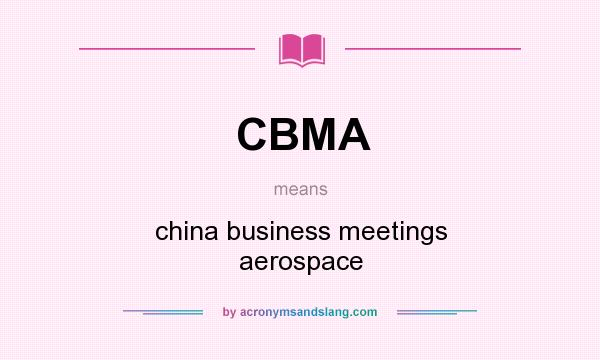 What does CBMA mean? It stands for china business meetings aerospace