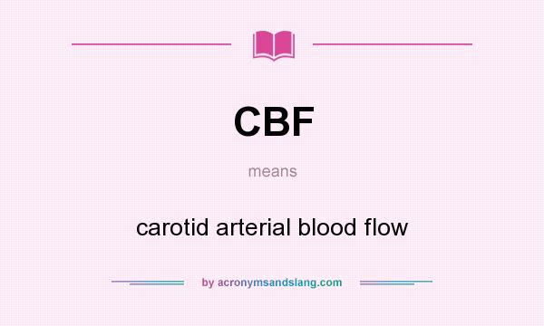 What does CBF mean? It stands for carotid arterial blood flow