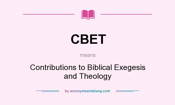 What does CBET mean? It stands for Contributions to Biblical Exegesis and Theology