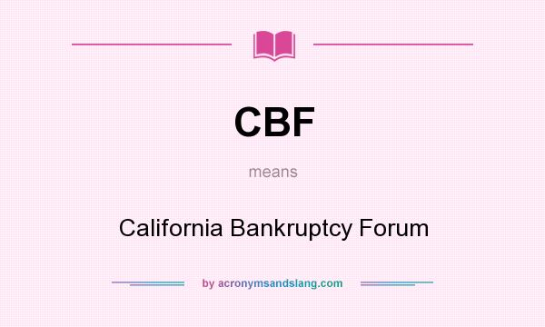 What does CBF mean? It stands for California Bankruptcy Forum