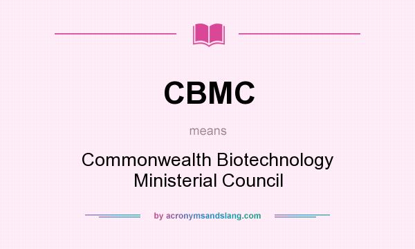 What does CBMC mean? It stands for Commonwealth Biotechnology Ministerial Council