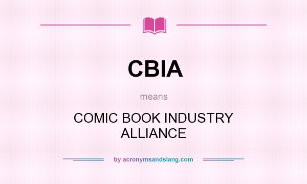 What does CBIA mean? It stands for COMIC BOOK INDUSTRY ALLIANCE