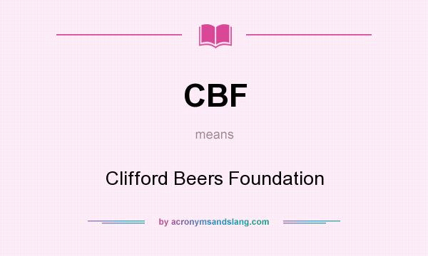 What does CBF mean? It stands for Clifford Beers Foundation