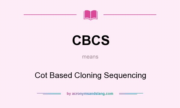 What does CBCS mean? It stands for Cot Based Cloning Sequencing