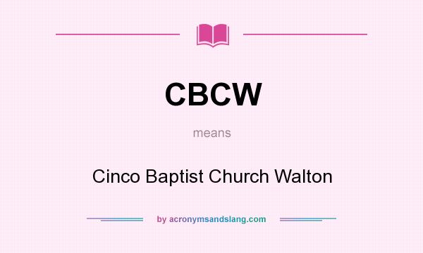 What does CBCW mean? It stands for Cinco Baptist Church Walton