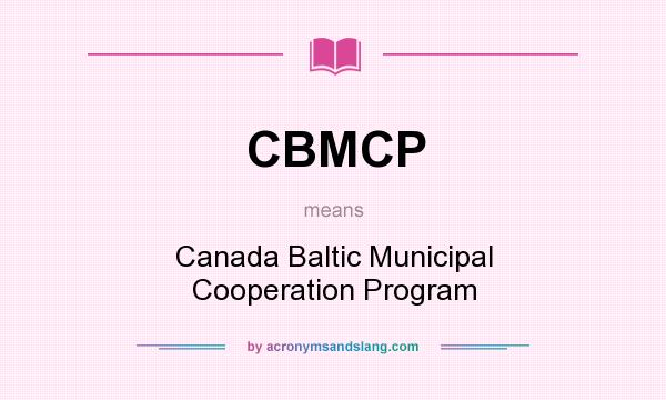 What does CBMCP mean? It stands for Canada Baltic Municipal Cooperation Program