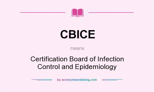 What does CBICE mean? It stands for Certification Board of Infection Control and Epidemiology