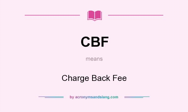 What does CBF mean? It stands for Charge Back Fee