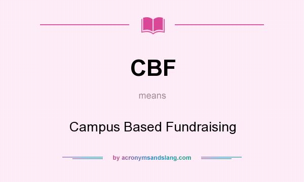 What does CBF mean? It stands for Campus Based Fundraising