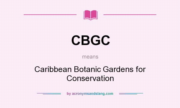 What does CBGC mean? It stands for Caribbean Botanic Gardens for Conservation