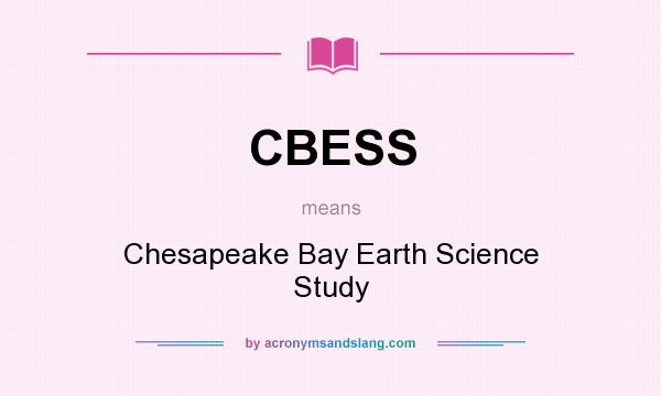 What does CBESS mean? It stands for Chesapeake Bay Earth Science Study
