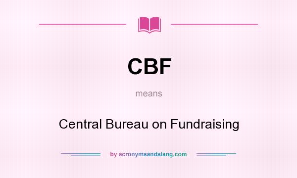 What does CBF mean? It stands for Central Bureau on Fundraising