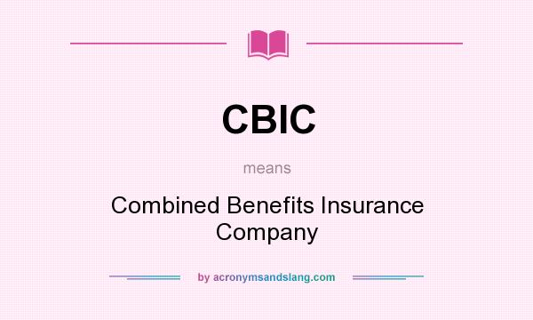 What does CBIC mean? It stands for Combined Benefits Insurance Company