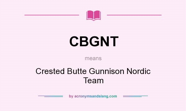 What does CBGNT mean? It stands for Crested Butte Gunnison Nordic Team