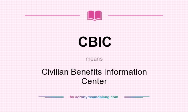 What does CBIC mean? It stands for Civilian Benefits Information Center