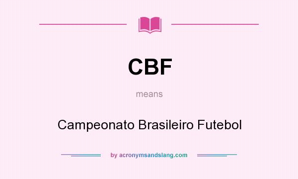 What does CBF mean? It stands for Campeonato Brasileiro Futebol