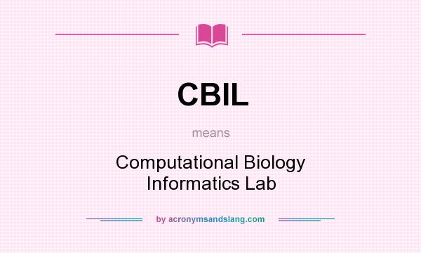 What does CBIL mean? It stands for Computational Biology Informatics Lab