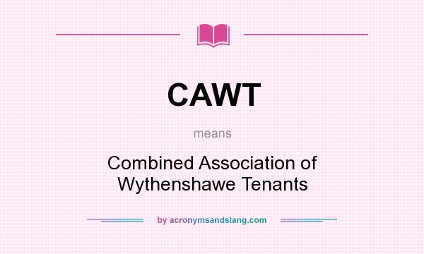 What does CAWT mean? It stands for Combined Association of Wythenshawe Tenants