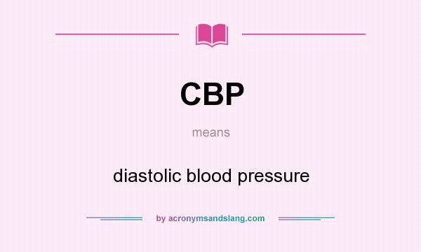 What does CBP mean? It stands for diastolic blood pressure