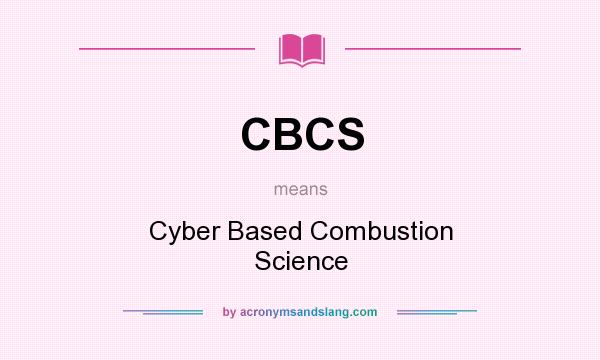 What does CBCS mean? It stands for Cyber Based Combustion Science