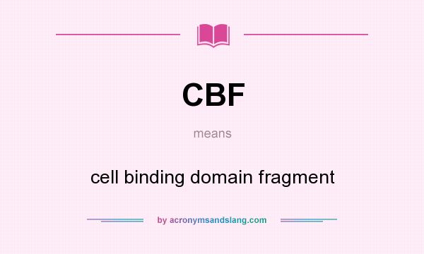 What does CBF mean? It stands for cell binding domain fragment