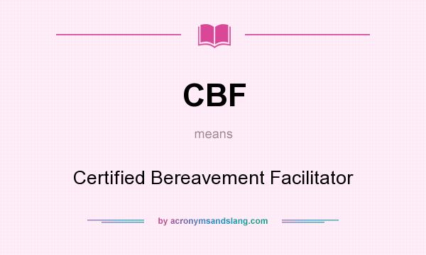 What does CBF mean? It stands for Certified Bereavement Facilitator