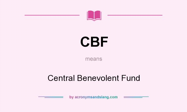 What does CBF mean? It stands for Central Benevolent Fund