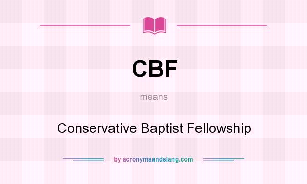 What does CBF mean? It stands for Conservative Baptist Fellowship