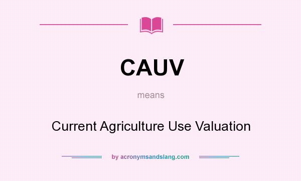 What does CAUV mean? It stands for Current Agriculture Use Valuation