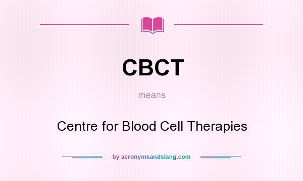 What does CBCT mean? It stands for Centre for Blood Cell Therapies