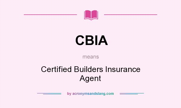 What does CBIA mean? It stands for Certified Builders Insurance Agent