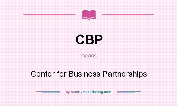 What does CBP mean? It stands for Center for Business Partnerships
