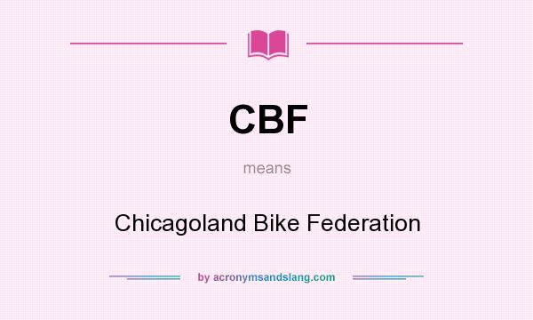 What does CBF mean? It stands for Chicagoland Bike Federation